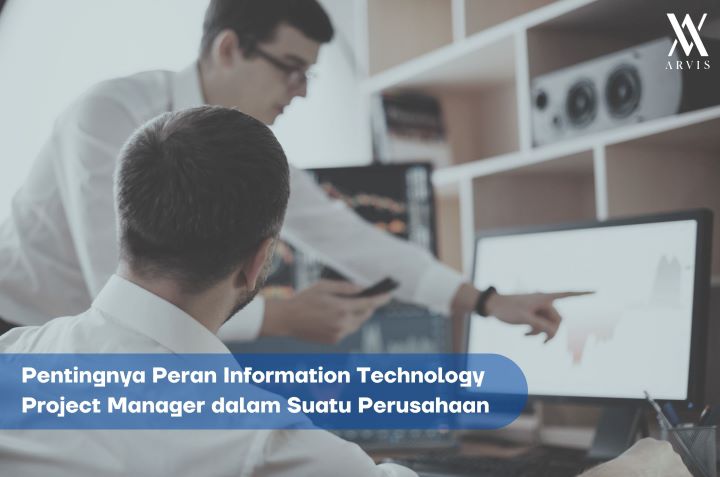 Pentingnya Peran Information Technology Project Manager Dalam Suatu Perusahaan Arvis 1453